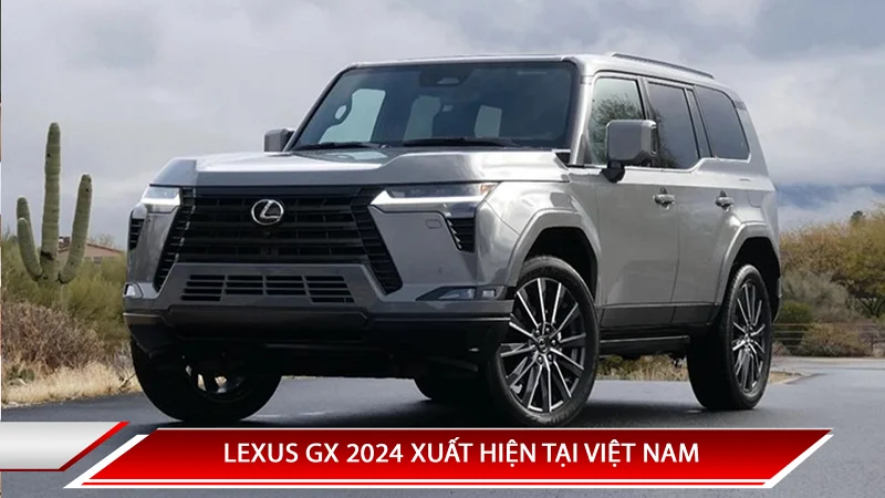 LEXUS GX 2024 XUẤT HIỆN TẠI VIỆT NAM