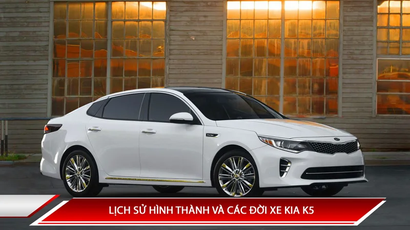 Kia K5: các đời xe, thế hệ và thông số