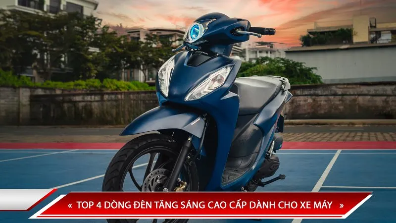 Top 4 dòng đèn tăng sáng cao cấp dành cho xe máy