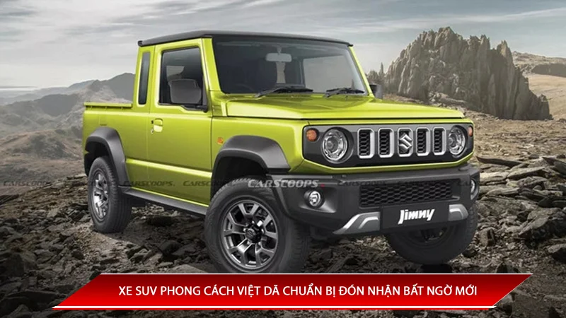 XE SUV PHONG CÁCH VIỆT DÃ CHẤN ĐỘNG TẠI VIỆT NAM: CHUẨN BỊ ĐÓN NHẬN BẤT NGỜ MỚI
