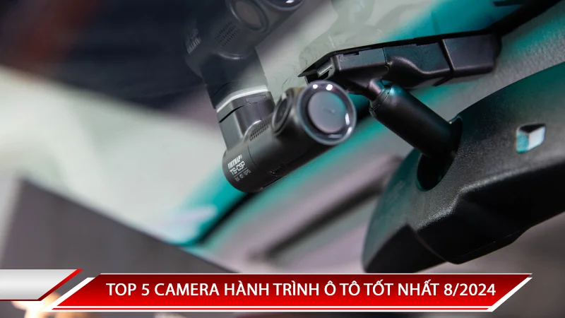 TOP 5 CAMERA HÀNH TRÌNH Ô TÔ ĐÁNG MUA 8/2024