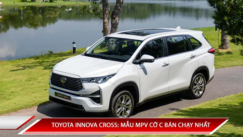 TOYOTA INNOVA CROSS: MẪU MPV CỠ C BÁN CHẠY NHẤT TRÊN THỊ TRƯỜNG
