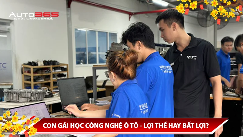 CON GÁI HỌC CÔNG NGHỆ Ô TÔ - LỢI THẾ HAY BẤT LỢI?