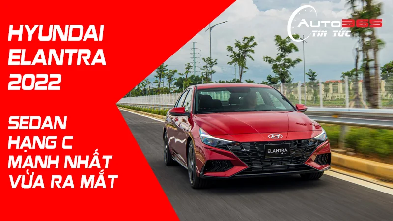 HYUNDAI ELANTRA 2022 SEDAN HẠNG C MẠNH VỪA RA MẮT