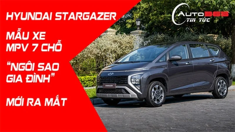 HYUNDAI STARGAZER MẪU XE MPV 7 CHỖ “NGÔI SAO GIA ĐÌNH” MỚI RA MẮT