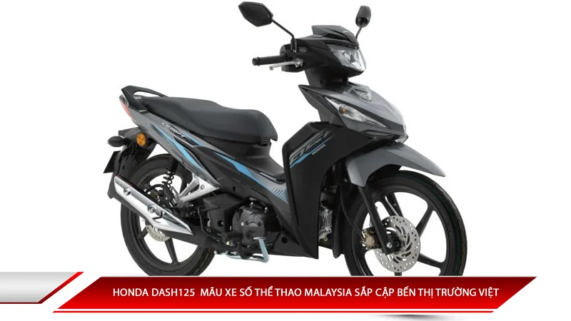 HONDA DASH 125  MẪU XE SỐ THỂ THAO MALAYSIA SẮP CẬP BẾN THỊ TRƯỜNG VIỆT