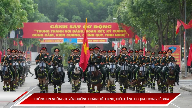 THÔNG TIN NHỮNG TUYẾN ĐƯỜNG ĐOÀN DIỄU BINH, DIỄU HÀNH ĐI QUA TRONG LỄ 30/4