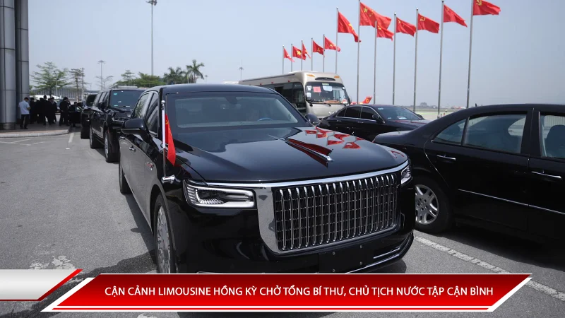 Cận cảnh limousine hồng kỳ chuyên chở Tổng Bí thư Chủ tịch nước Tập Cận Bình  thăm Việt Nam