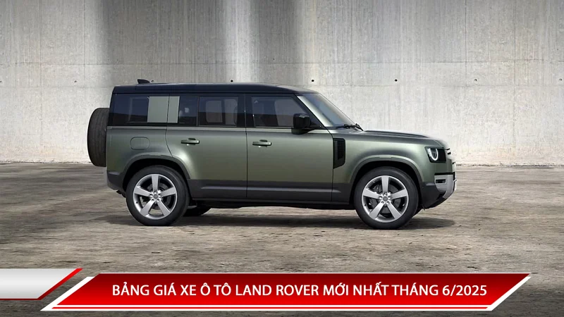 Bảng giá xe ô tô Land Rover mới nhất tháng 6/2025