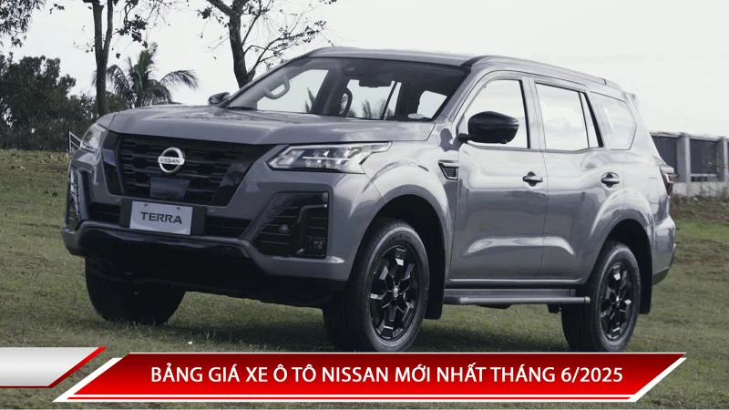 Bảng giá xe ô tô Nissan mới nhất tháng 6/2025