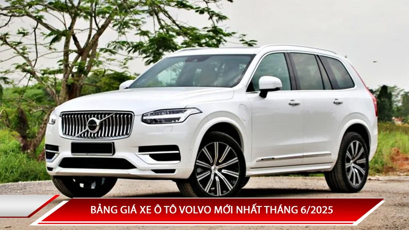 Bảng giá xe ô tô Volvo mới nhất tháng 6/2025