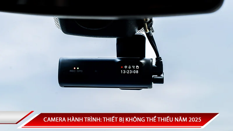 Camera hành trình: Thiết bị không thể thiếu để bảo vệ xe trong năm 2025