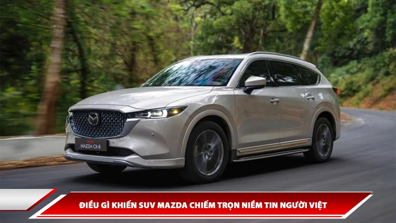 Điều gì khiến SUV Mazda chiếm trọn niềm tin người Việt