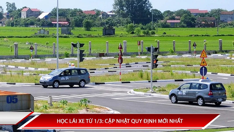 HỌC LÁI XE TỪ 1/3: CẬP NHẬT QUY ĐỊNH MỚI NHẤT