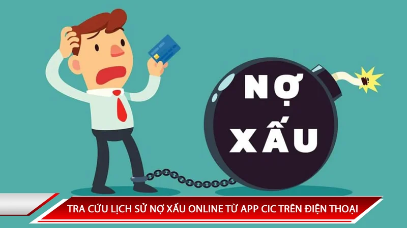 Hướng dẫn tra cứu lịch sử nợ xấu online từ app CIC trên điện thoại