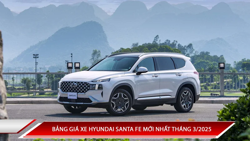 BẢNG GIÁ XE HYUNDAI SANTA FE MỚI NHẤT THÁNG 3/2025