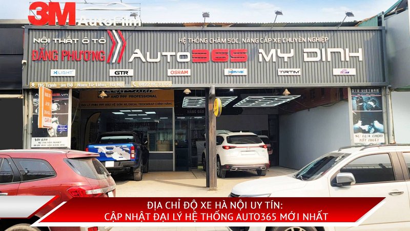 ĐỊA CHỈ ĐỘ XE HÀ NỘI UY TÍN: CẬP NHẬT ĐẠI LÝ HỆ THỐNG AUTO365 MỚI NHẤT