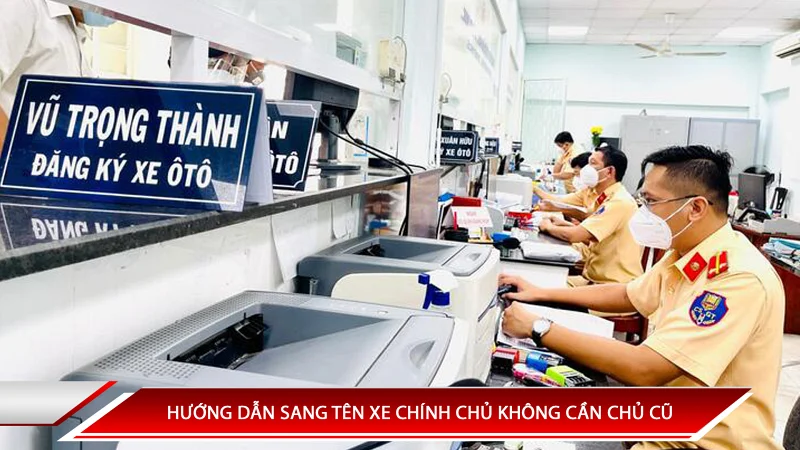 Hướng dẫn sang tên xe chính chủ không cần chủ cũ