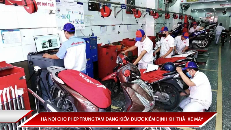 HÀ NỘI CHO PHÉP TRUNG TÂM ĐĂNG KIỂM ĐƯỢC KIỂM ĐỊNH KHÍ THẢI XE MÁY
