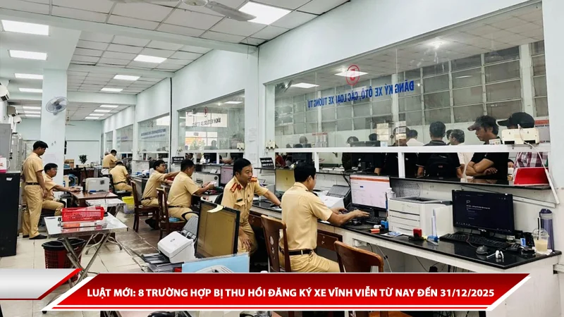 LUẬT MỚI: 8 TRƯỜNG HỢP BỊ THU HỒI ĐĂNG KÝ XE VĨNH VIỄN TRƯỚC 31/12/2025