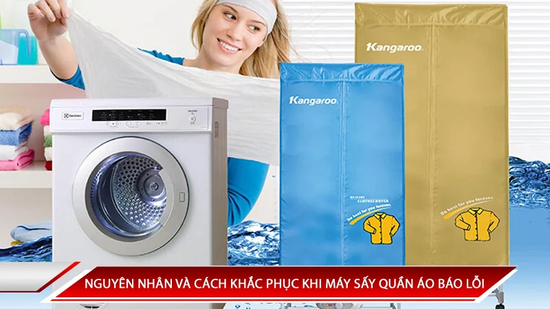 NGUYÊN NHÂN VÀ CÁCH KHẮC PHỤC KHI MÁY SẤY QUẦN ÁO BÁO LỖI