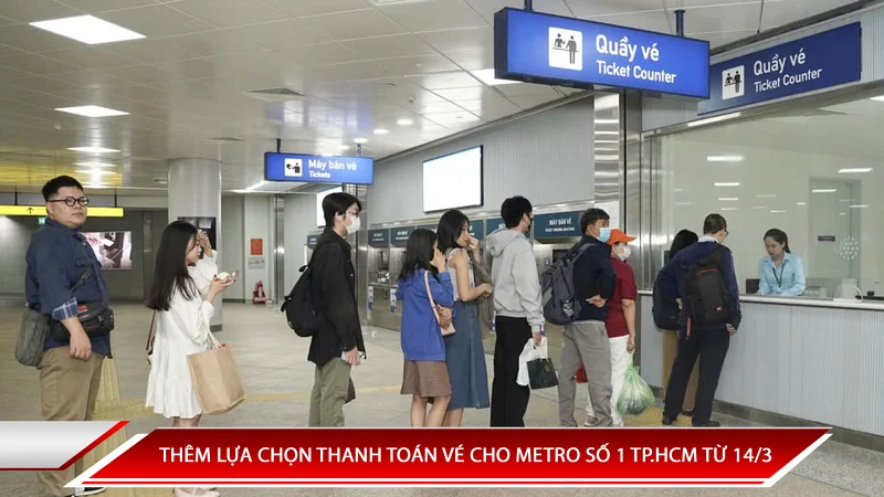 THÊM LỰA CHỌN THANH TOÁN VÉ CHO METRO SỐ 1 TP.HCM TỪ 14/3