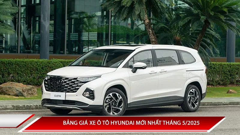 Bảng giá xe ô tô Hyundai mới nhất tháng 5/2025