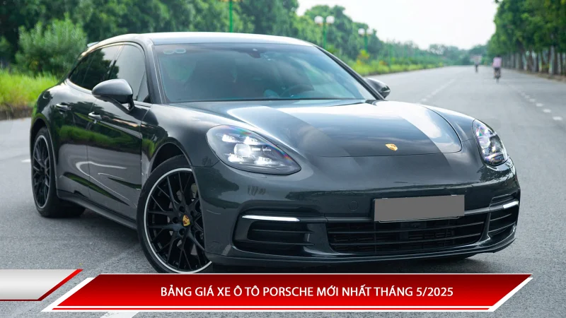 Bảng giá xe ô tô Porsche mới nhất tháng 5/2025