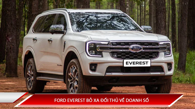 Ford Everest bỏ xa đối thủ về doanh số