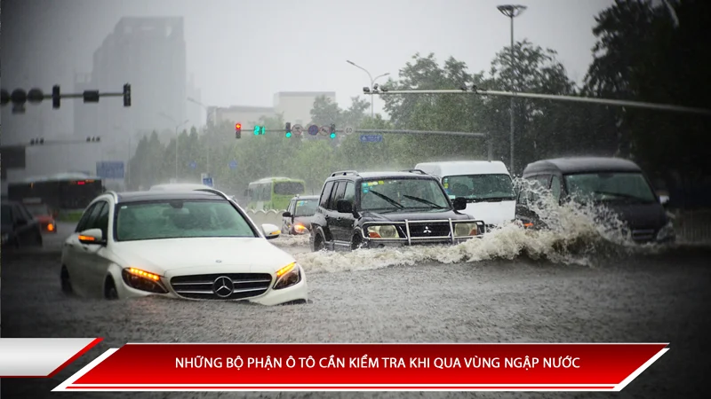 Những bộ phận ô tô cần kiểm tra khi qua vùng ngập nước