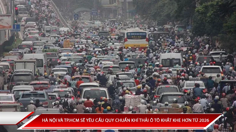 Hà Nội và TP.HCM sẽ yêu cầu quy chuẩn khí thải của ô tô khắt khen hơn từ 2026