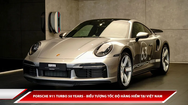 Porsche 911 Turbo 50 years - biểu tượng tốc độ hàng hiếm tại Việt Nam