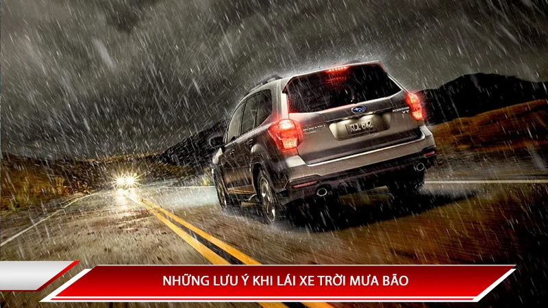 Những lưu ý khi lái xe trời mưa bão