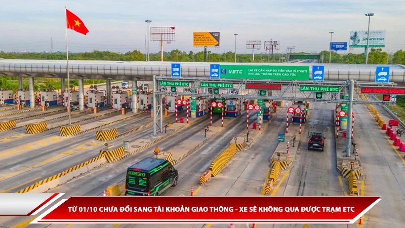 Từ 01/10 chưa đổi sang tài khoản giao thông - xe sẽ không qua được trạm ETC