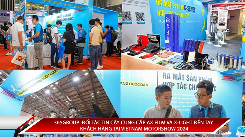 365GROUP: ĐỐI TÁC TIN CẬY CUNG CẤP AX FILM VÀ X-LIGHT ĐẾN TAY KHÁCH HÀNG TẠI VIETNAM MOTORSHOW 2024