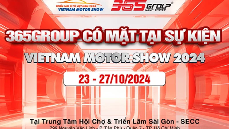 ĐỪNG BỎ LỠ GIAN HÀNG 365GROUP TẠI VIETNAM MOTOR SHOW 2024: AX FILM VÀ X-LIGHT ĐANG CHỜ BẠN!