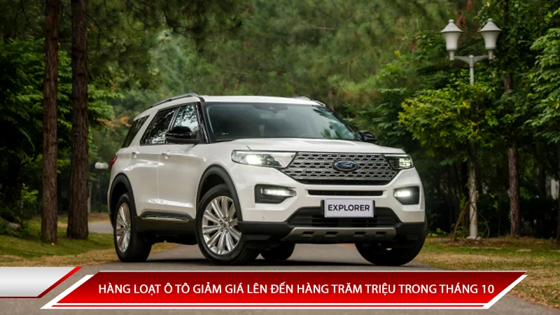 HÀNG LOẠT Ô TÔ GIẢM GIÁ LÊN ĐẾN HÀNG TRĂM TRIỆU TRONG THÁNG 10