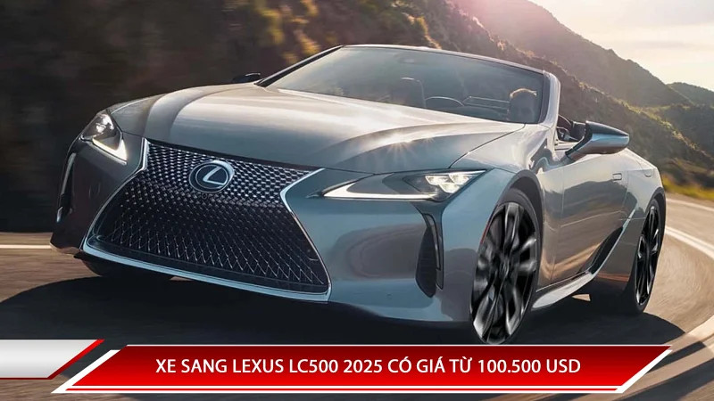 XE SANG LEXUS LC500 2025 CÓ GIÁ TỪ 100.500 USD
