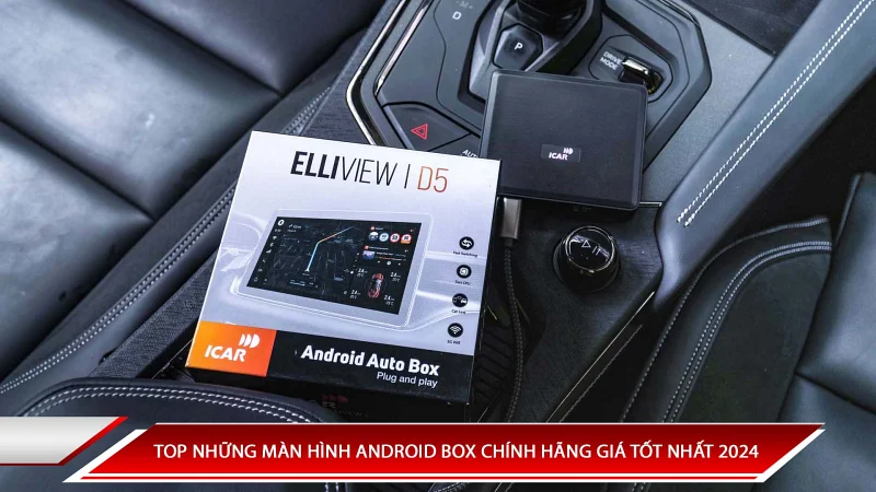 TOP NHỮNG MÀN HÌNH ANDROID BOX CHÍNH HÃNG GIÁ TỐT TRÊN THỊ TRƯỜNG 2024