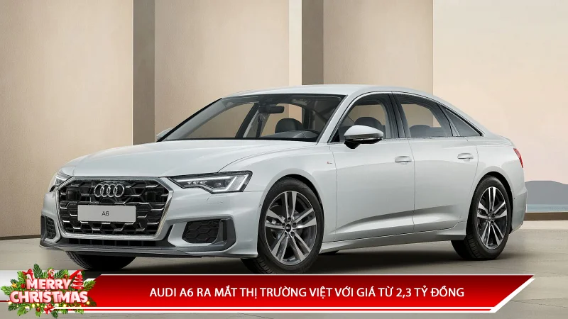 AUDI A6 RA MẮT THỊ TRƯỜNG VIỆT VỚI GIÁ TỪ 2,3 TỶ ĐỒNG