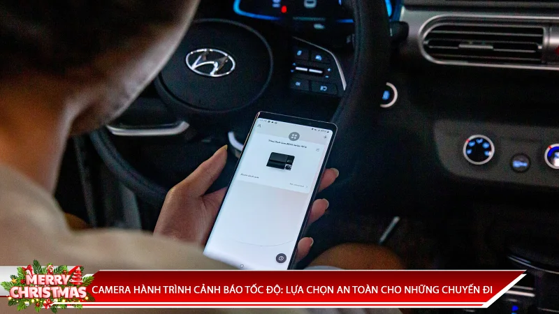 CAMERA HÀNH TRÌNH CẢNH BÁO TỐC ĐỘ: LỰA CHỌN AN TOÀN CHO NHỮNG CHUYẾN ĐI