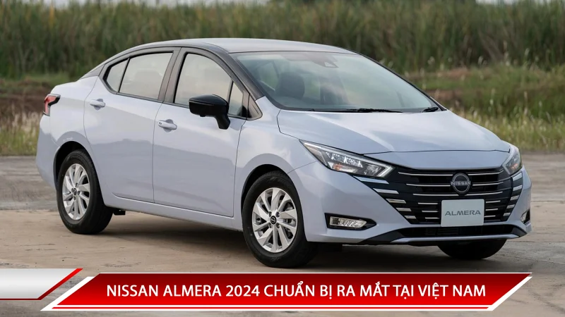 NISSAN ALMERA 2024 CHUẨN BỊ RA MẮT TẠI VIỆT NAM