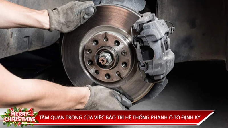 TẦM QUAN TRỌNG CỦA VIỆC BẢO TRÌ HỆ THỐNG PHANH Ô TÔ