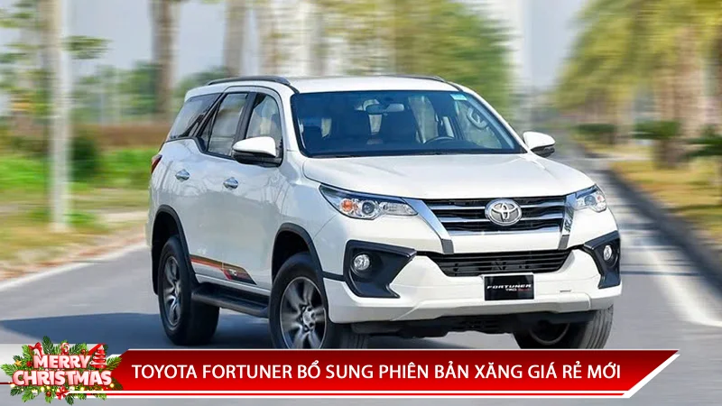 TOYOTA FORTUNER BỔ SUNG PHIÊN BẢN XĂNG GIÁ RẺ MỚI