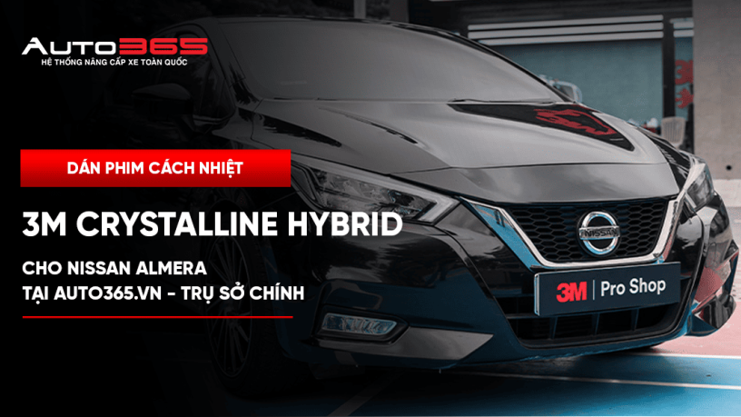 Dán phim cách nhiệt 3M Crystalline Hybrid cho Nissan Almera tại Auto365.vn - Trụ Sở Chính