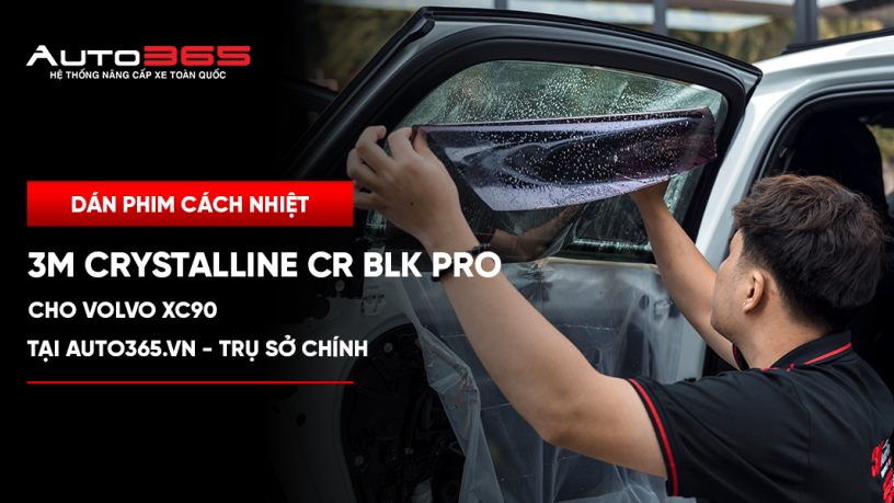 Dán phim cách nhiệt 3M Crystalline CR BLK Pro cho Volvo XC90 tại Auto365.vn - Trụ Sở Chính
