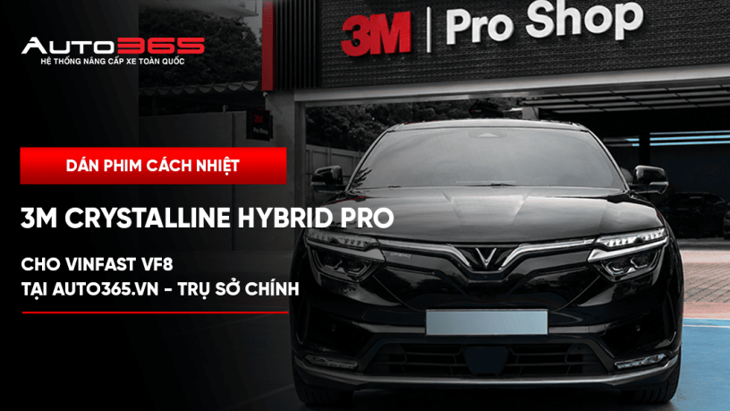 Dán phim cách nhiệt 3M Crystalline Hybrid Pro cho VinFast VF8 tại Auto365.vn - Trụ Sở Chính