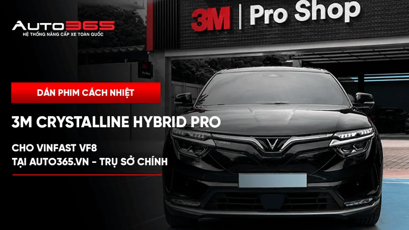 Dán phim cách nhiệt 3M Crystalline Hybrid Pro cho VinFast VF8 tại Auto365.vn - Trụ Sở Chính