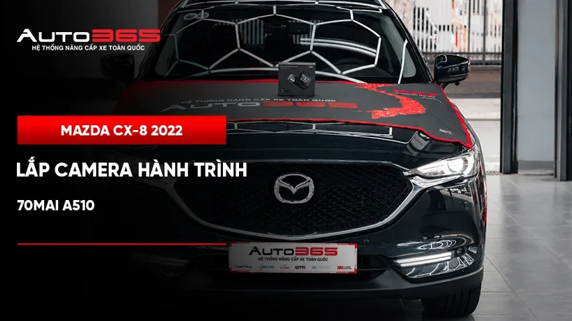 Hồ sơ lắp 70mai A510 trên chiếc Mazda CX-8 2022 tại Auto365.vn