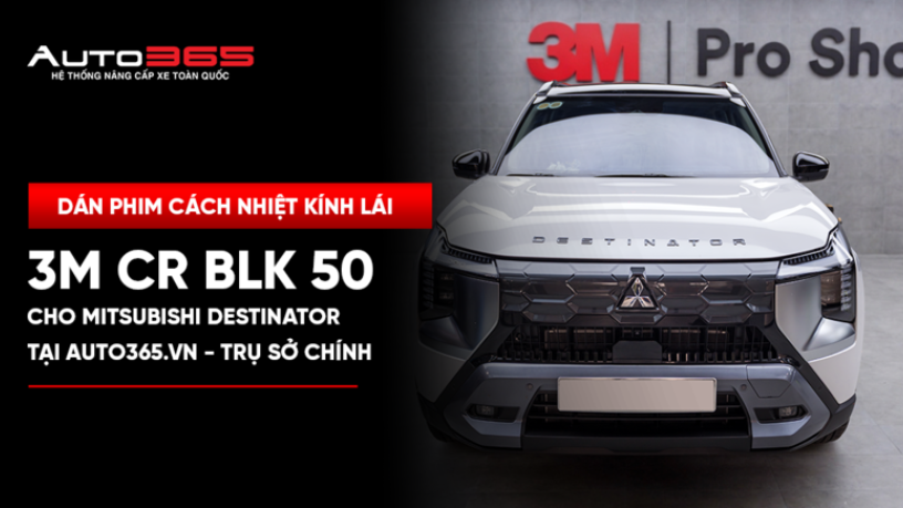 Dán phim cách nhiệt 3M Crystalline CR BLK cho Mitsubishi Destinator tại Auto365.vn - Trụ Sở Chính